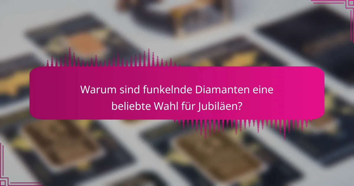 Warum sind funkelnde Diamanten eine beliebte Wahl für Jubiläen?