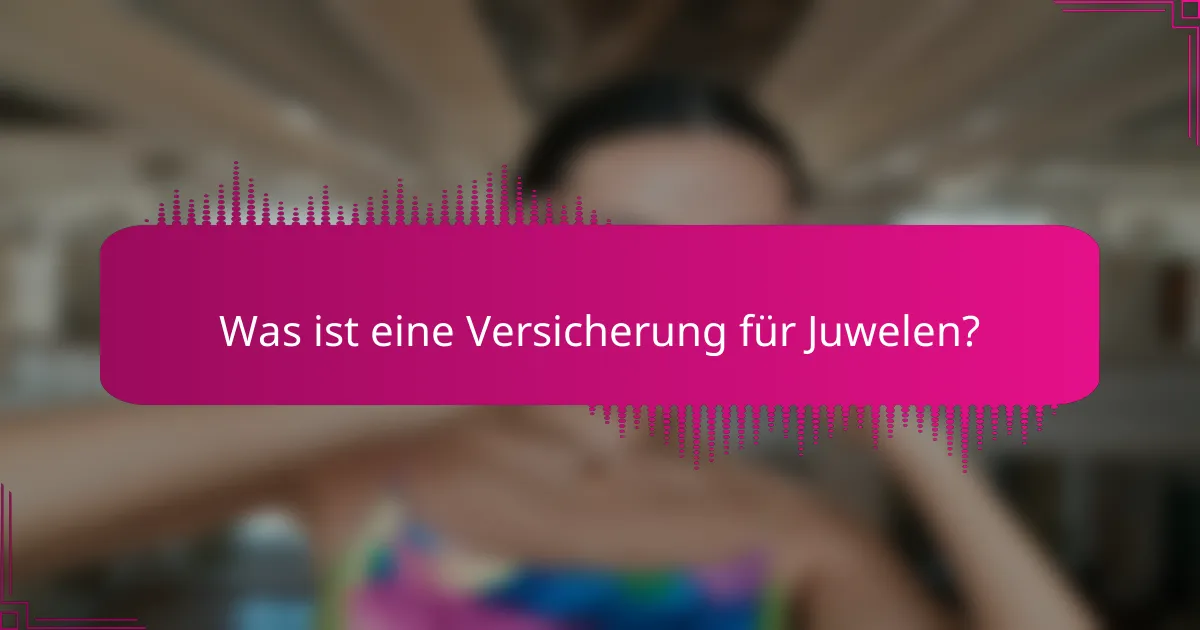 Was ist eine Versicherung für Juwelen?