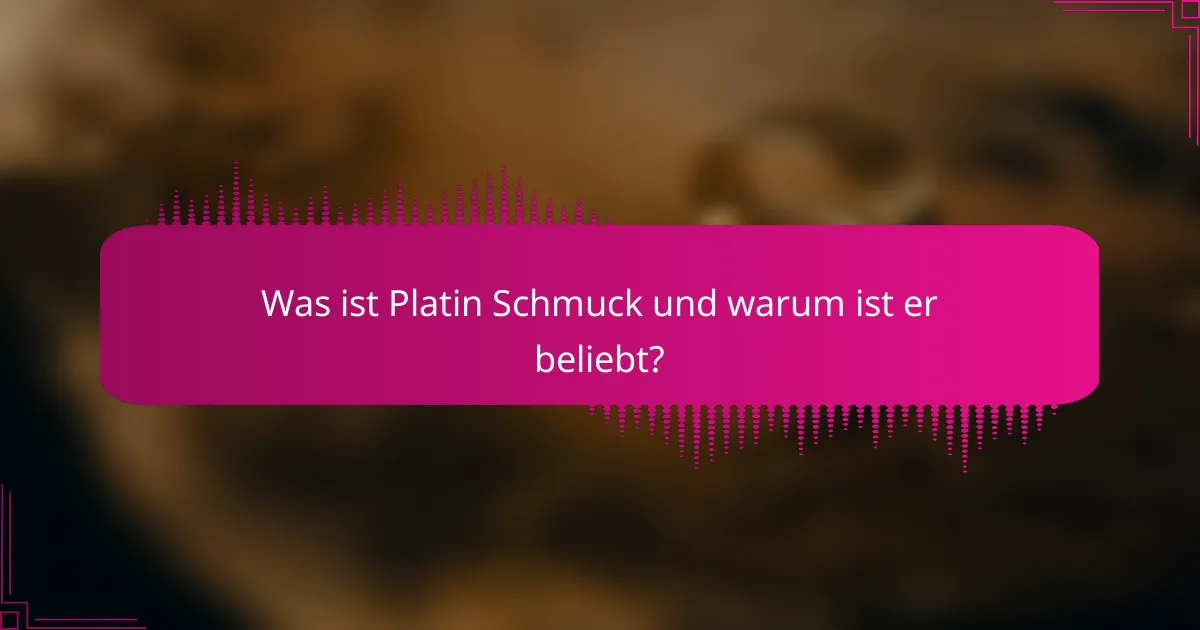 Was ist Platin Schmuck und warum ist er beliebt?
