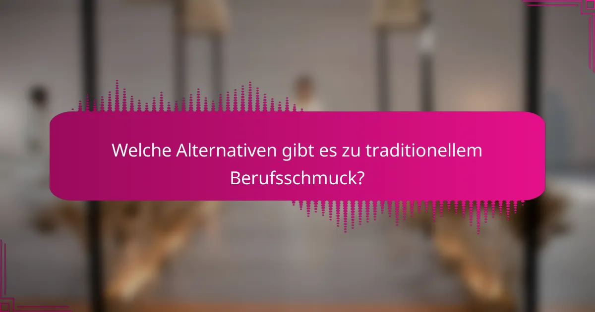 Welche Alternativen gibt es zu traditionellem Berufsschmuck?