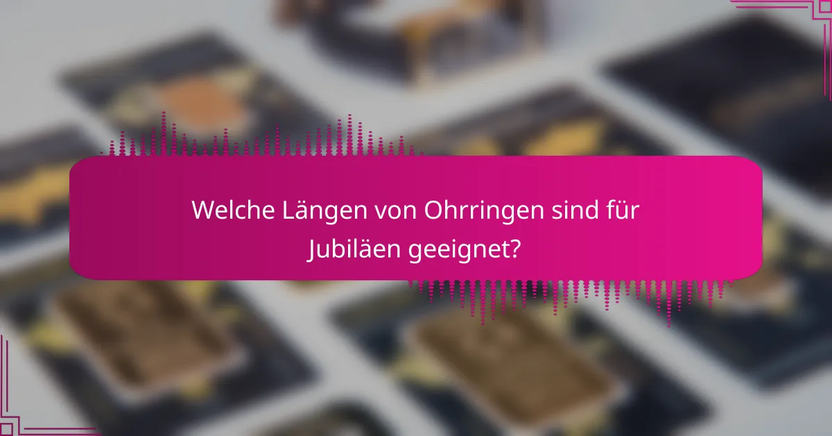 Welche Längen von Ohrringen sind für Jubiläen geeignet?