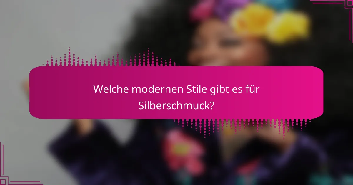 Welche modernen Stile gibt es für Silberschmuck?