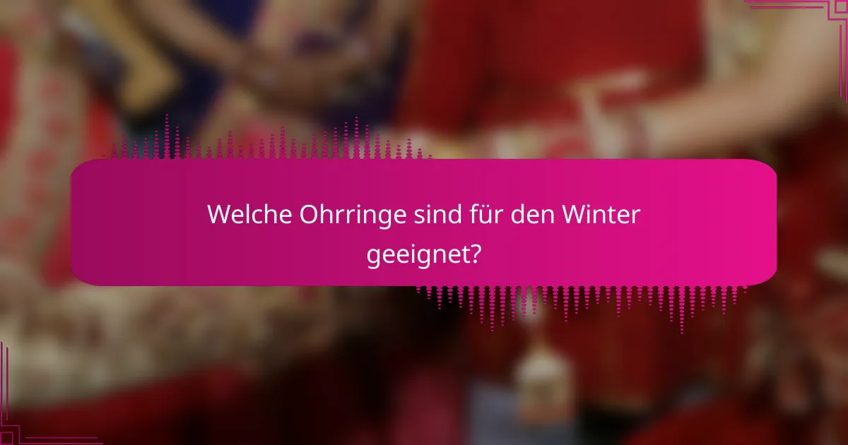 Welche Ohrringe sind für den Winter geeignet?
