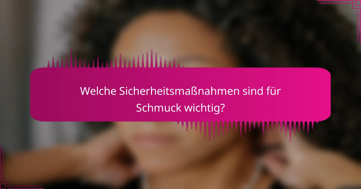 Welche Sicherheitsmaßnahmen sind für Schmuck wichtig?