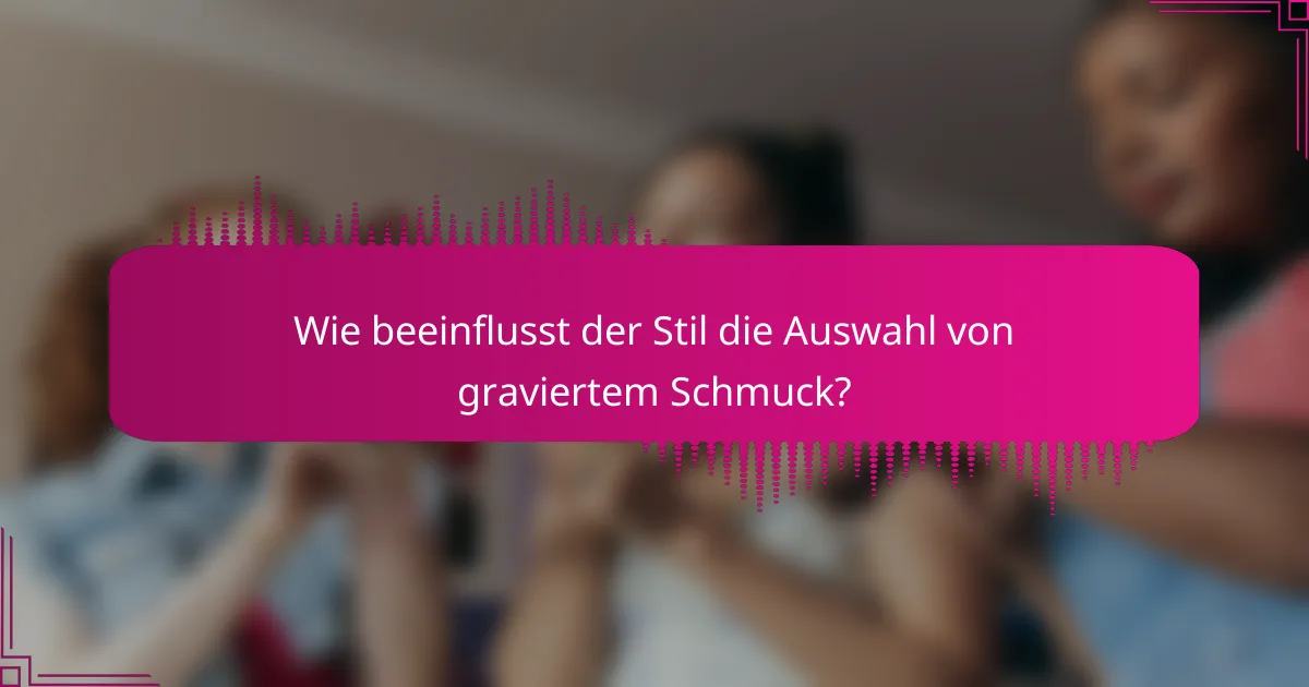 Wie beeinflusst der Stil die Auswahl von graviertem Schmuck?