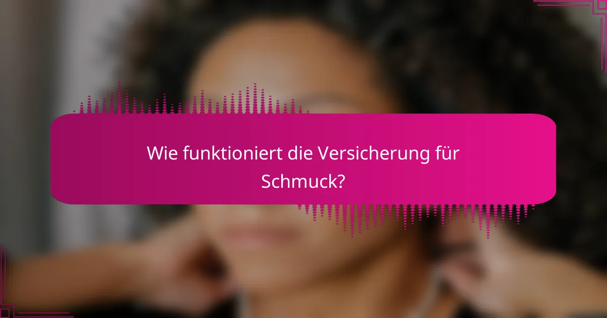 Wie funktioniert die Versicherung für Schmuck?