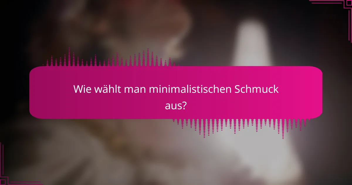 Wie wählt man minimalistischen Schmuck aus?