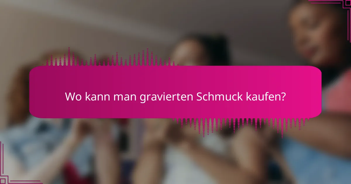 Wo kann man gravierten Schmuck kaufen?