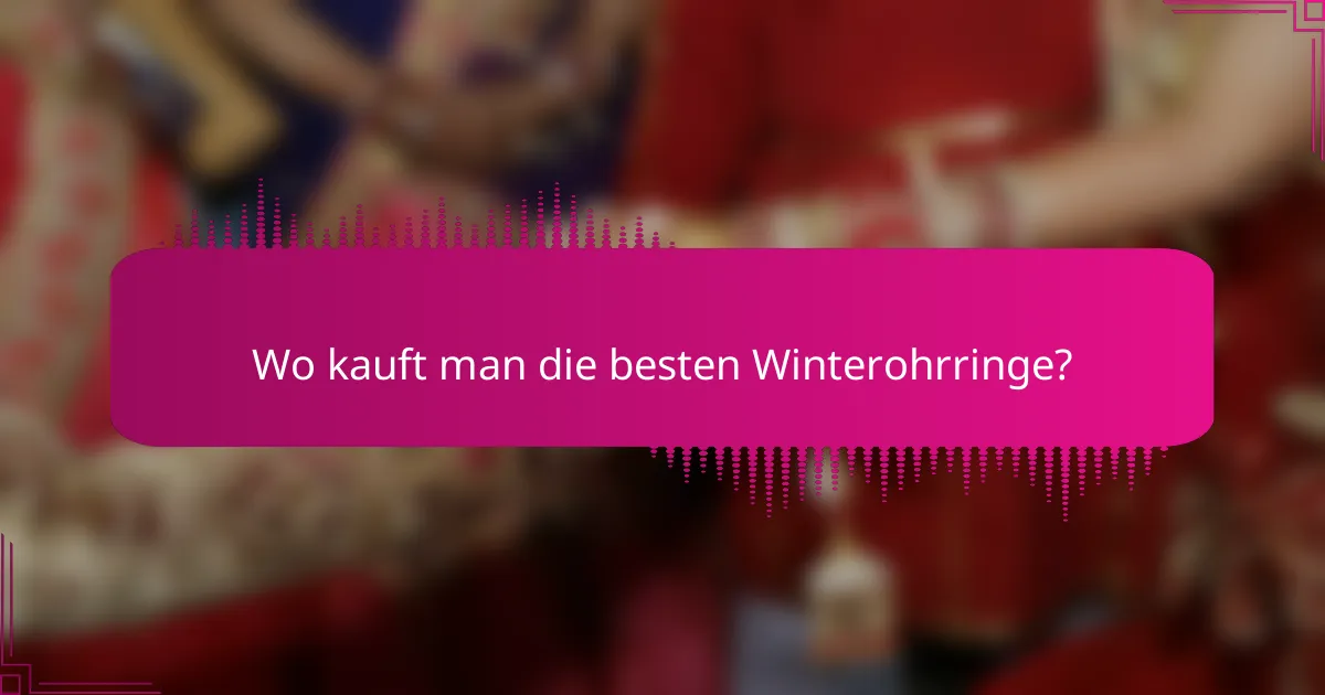 Wo kauft man die besten Winterohrringe?